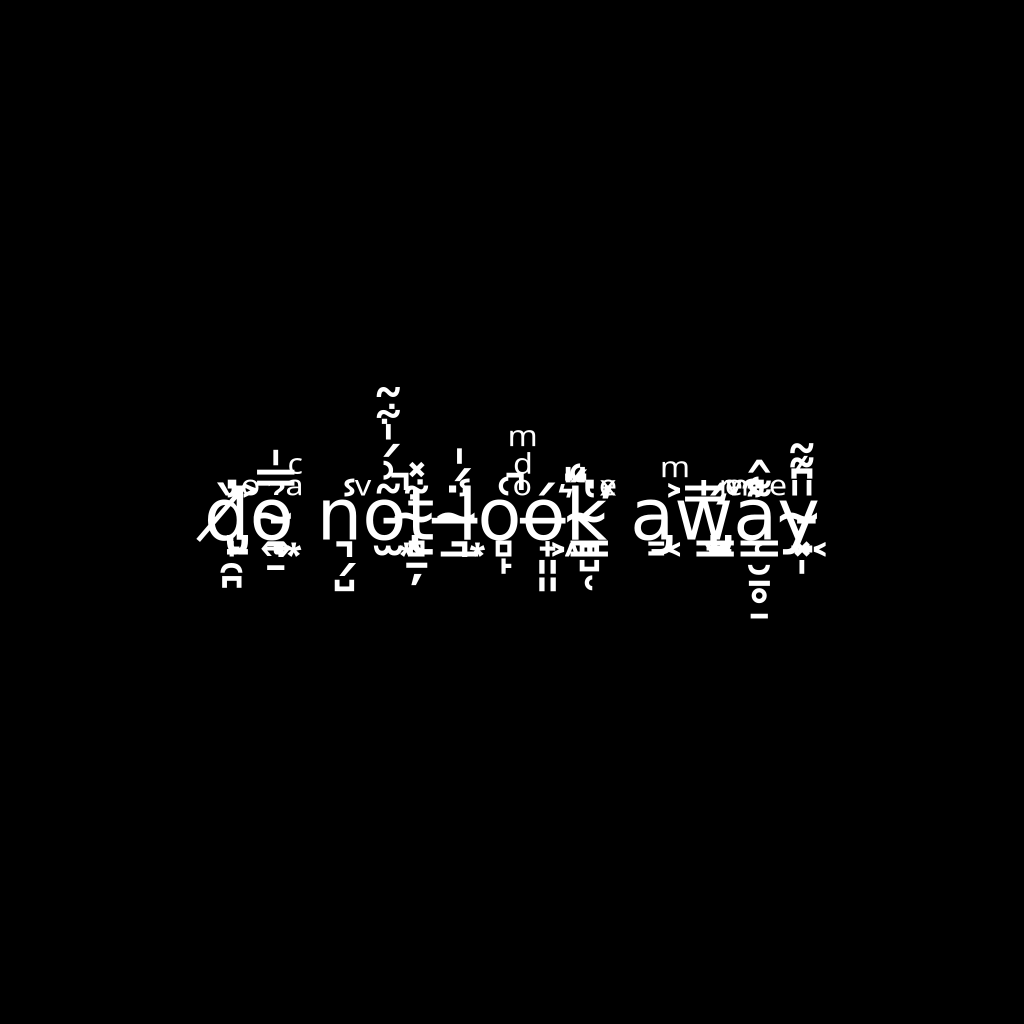 do not look away