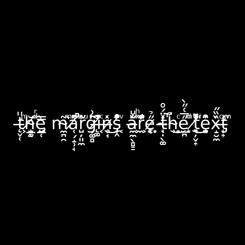 the margins are the text