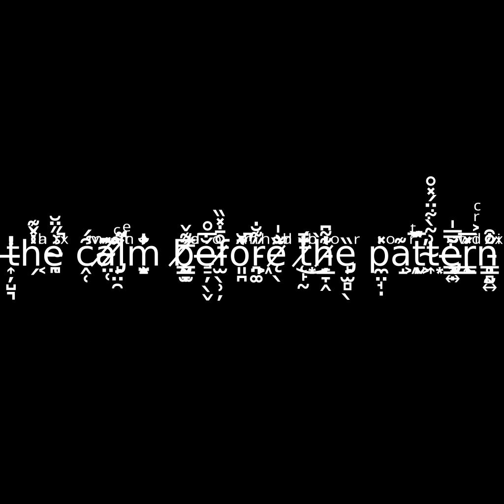 the calm before the pattern